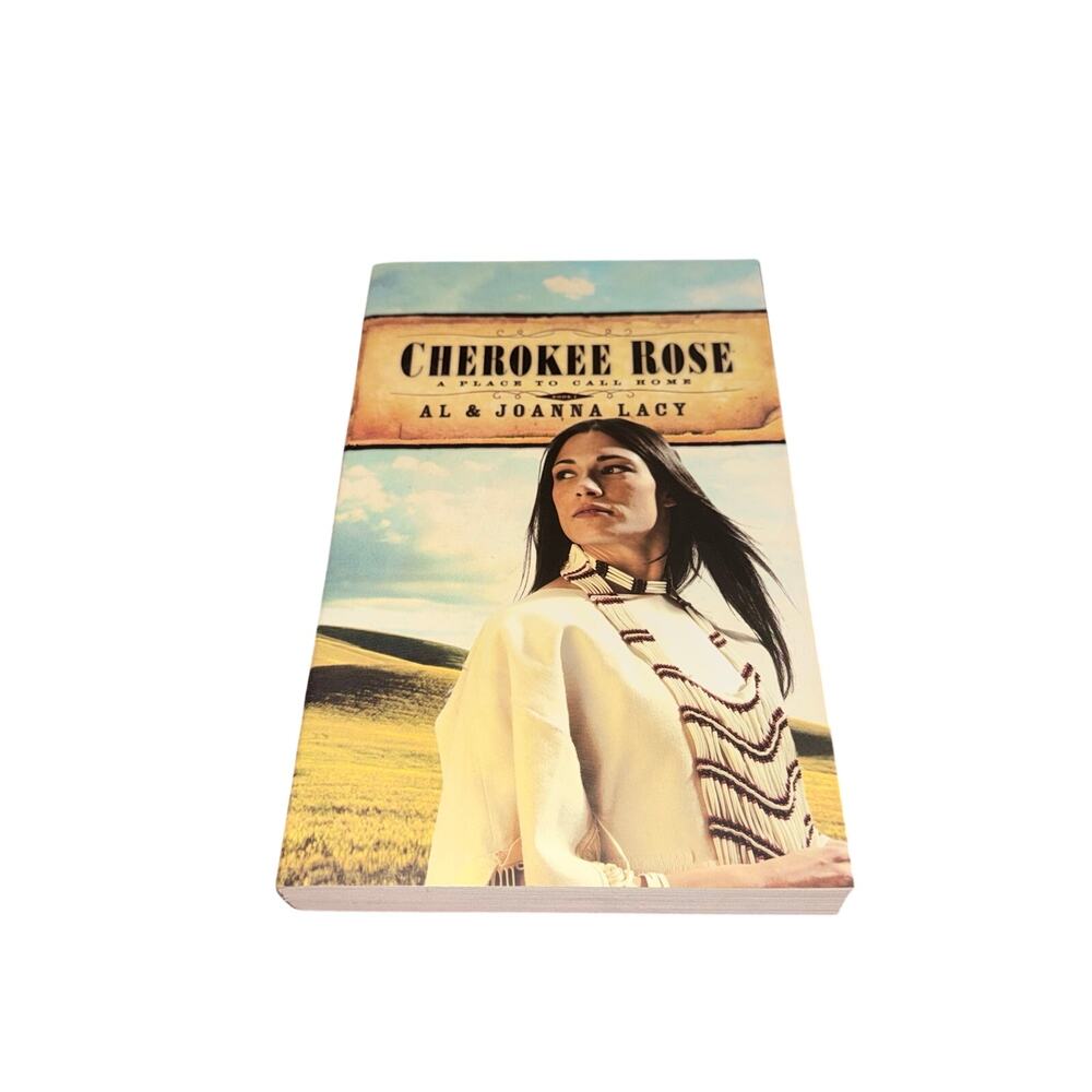Cherokee Rose A Place To Call Home Al & Joanna Lacy Christian Historical Fiction